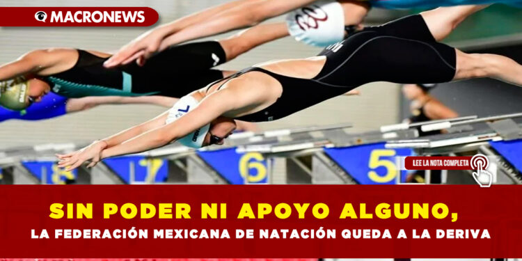 Sin poder ni apoyo alguno, la Federación Mexicana de Natación queda a la deriva