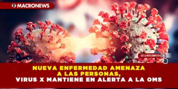 Nueva enfermedad amenaza a las personas, el Virus X mantiene en alerta a la OMS