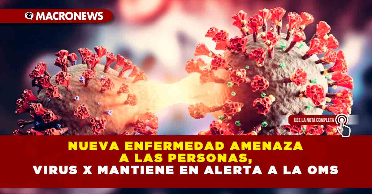 Nueva enfermedad amenaza a las personas, el Virus X mantiene en alerta