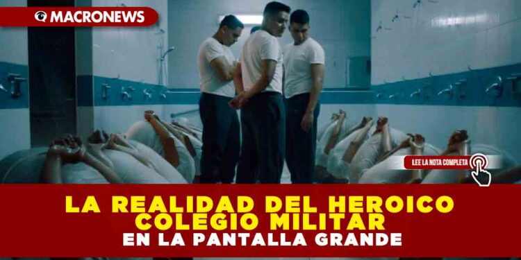 La realidad del Heroico Colegio Militar en la pantalla grande