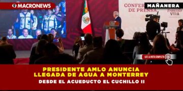 Presidente AMLO anuncia llegada de agua a Monterrey desde el acueducto El Cuchillo II
