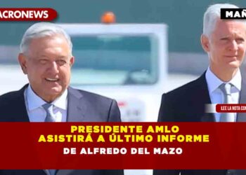 Presidente AMLO asistirá a último informe de Alfredo del Mazo