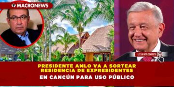 Presidente AMLO va a sortear residencia de expresidentes en Cancún para uso público