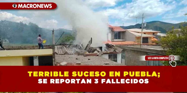 Terrible suceso en Puebla; se reportan 3 fallecidos
