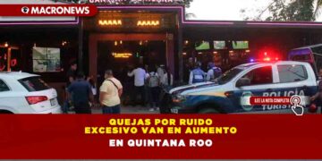Quejas por ruido excesivo van en aumento en Quintana Roo