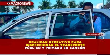 Realizan operativo para inspeccionar el transporte público y privado en Cancún