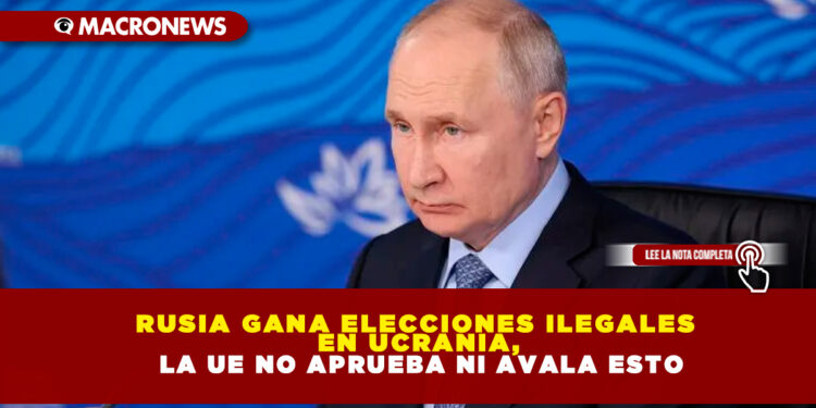 Rusia gana elecciones ilegales en Ucrania, la UE no aprueba ni avala esto