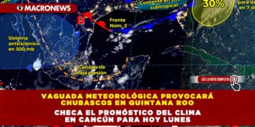 Vaguada Meteorológica Provocará Chubascos en Quintana Roo: Checa el Pronóstico del Clima en Cancún para hoy Lunes