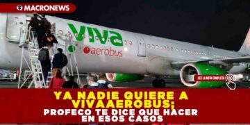 Ya nadie quiere a VivaAerobus; PROFECO te dice que hacer en esos casos