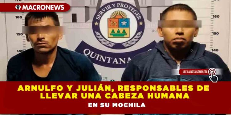 Arnulfo y Julián, responsables de llevar una cabeza humana en su mochila