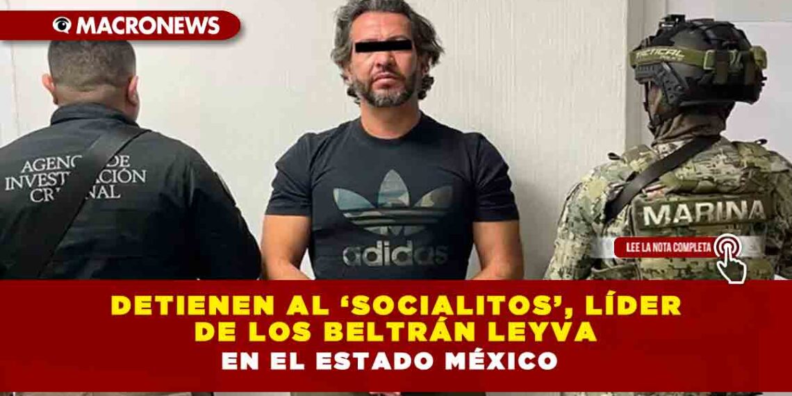 Detienen al ‘Socialitos’, líder de los Beltrán Leyva en el Estado México