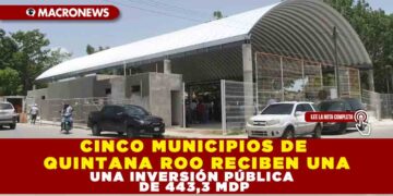 5 MUNICIPIOS DE QUINTANA ROO RECIBIERON UNA INVERSIÓN PUBLICA DE 444,3 MDP