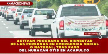 ACTIVAN PROGRAMA DEL BIENESTAR DE LAS PERSONAS EN EMERGENCIA SOCIAL O NATURAL, TRAS PASO DEL HURACÁN OTIS EN ACAPULCO