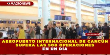 Aeropuerto Internacional de Cancún supera las 500 operaciones en un día