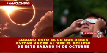 ¡Aguas! Esto es lo que debes evitar hacer al ver el eclipse de este sábado 14 de octubre