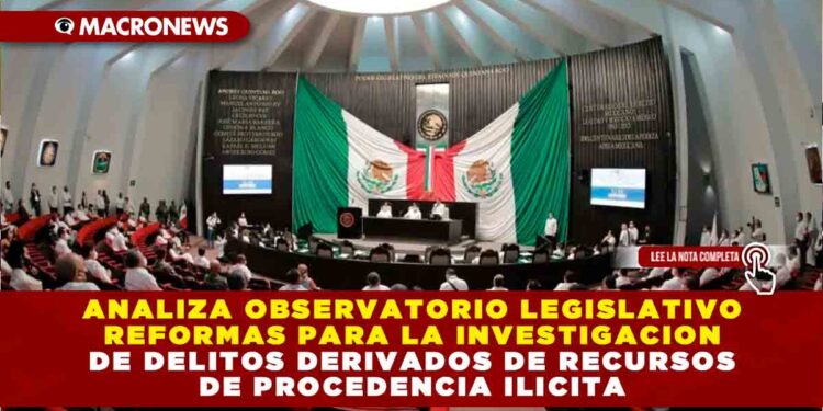 ANALIZA OBSERVATORIO LEGISLATIVO REFORMAS PARA LA INVESTIGACION DE DELITOS DERIVADOS DE RECURSOS DE PROCEDENCIA ILICITA