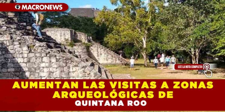 AUMENTAN LAS VISITAS EN ZONAS ARQUEOLÓGICAS DE QUINTANA ROO