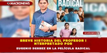 BREVE HISTORIA DEL PROFESOR INTERPRETADO POR EUGENIO DERBEZ EN LA PELÍCULA RADICAL.