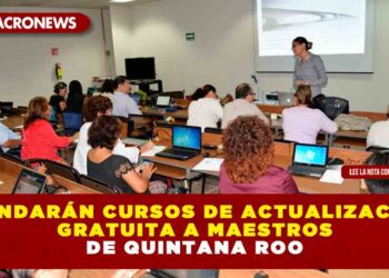 BRINDARÁN CURSOS DE ACTUALIZACIÓN GRATUITA A MAESTROS DE QUINTANA ROO