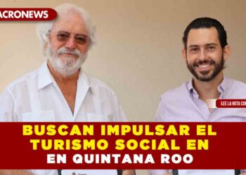 BUSCAN IMPULSAR EL TURISMO SOCIAL EN QUINTANA ROO