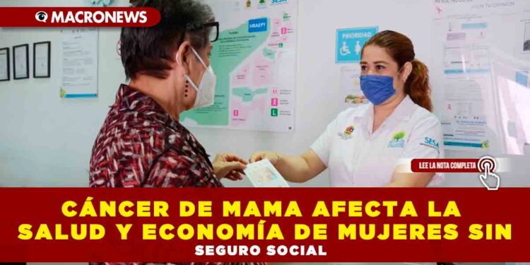 CÁNCER DE MAMA AFECTA LA SALUD Y ECONOMÍA DE MUJERES SIN SEGURO SOCIAL