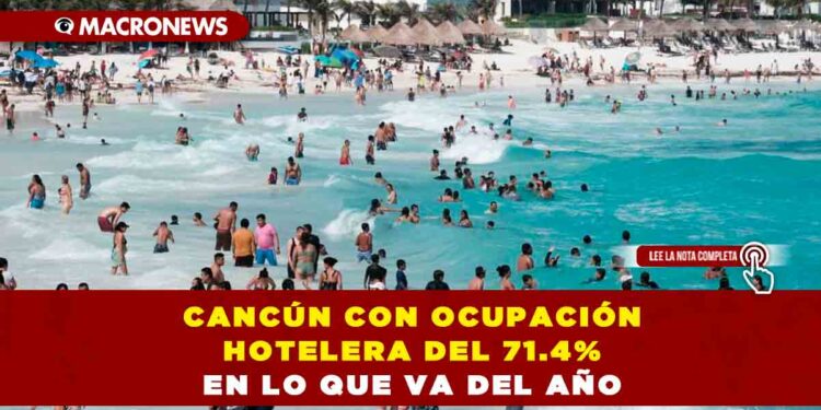 CANCÚN CON OCUPACIÓN HOTELERA DEL 71.4% EN LO QUE VA DEL AÑO