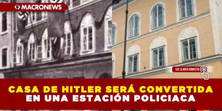 CASA DE HITLER SERÁ CONVERTIDA EN UNA ESTACIÓN POLICIACA