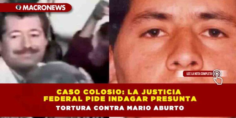 Caso Colosio: La Justicia Federal pide indagar presunta tortura contra Mario Aburto