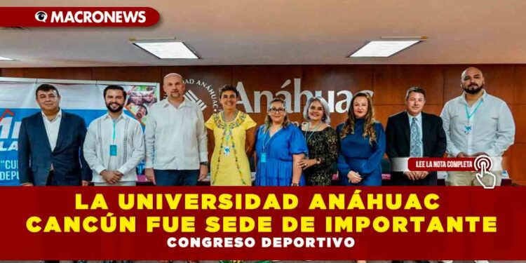 LA UNIVERSIDAD ANÁHUAC CANCÚN FUE SEDE DE IMPORTANTE CONGRESO DEPORTIVO