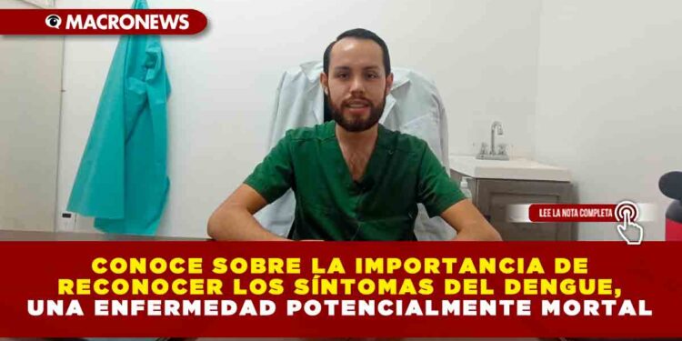 Conoce sobre la importancia de reconocer los síntomas del dengue, una enfermedad potencialmente mortal