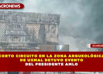 Corto circuito en la zona arqueológica de Uxmal detuvo evento del presidente AMLO