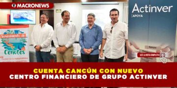 CUENTA CANCÚN CON NUEVO CENTRO FINANCIERO DE GRUPO ACTINVER