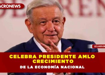 Celebra Presidente AMLO crecimiento de la economía nacional