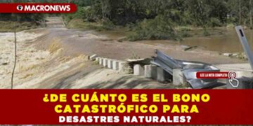 ¿DE CUÁNTO ES EL BONO CATASTRÓFICO PARA DESASTRES NATURALES?