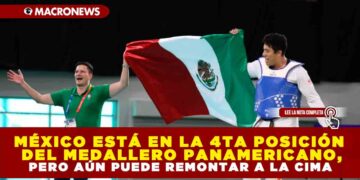 MÉXICO ESTÁ EN LA 4TA POSICIÓN DEL MEDALLERO PANAMERICANO, PERO AÚN PUEDE REMONTAR A LA CIMA