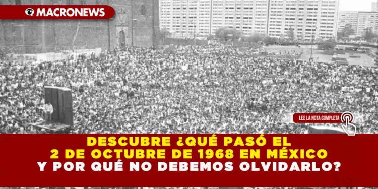Descubre ¿Qué pasó el 2 de octubre de 1968 en México y por qué no debemos olvidarlo?