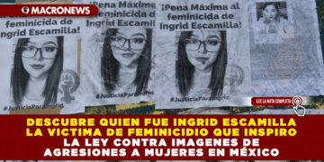 DESCUBRE QUIEN FUE INGRID ESCAMILLA LA VICTIMA DE FEMINICIDIO QUE INSPIRO LA LEY CONTRA IMAGENES DE AGRESIONES A MUJERES EN MÉXICO
