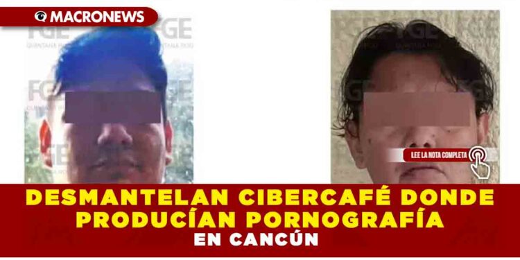DESMANTELAN CIBERCAFÉ DONDE PRODUCÍAN PORNOGRAFÍA EN CANCÚN