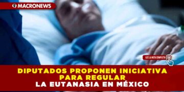 DIPUTADOS PROPONEN INICIATIVA PARA REGULAR LA EUTANASIA EN MÉXICO