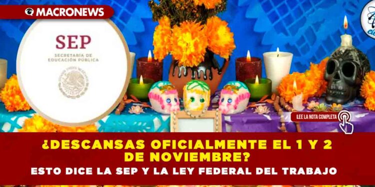 ¿Descansas oficialmente el 1 y 2 de noviembre? Esto dice la SEP y la Ley Federal del Trabajo