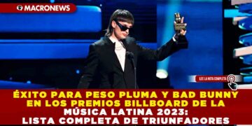 Éxito para Peso Pluma y Bad Bunny en los Premios Billboard de la Música Latina 2023: Lista Completa de Triunfadores