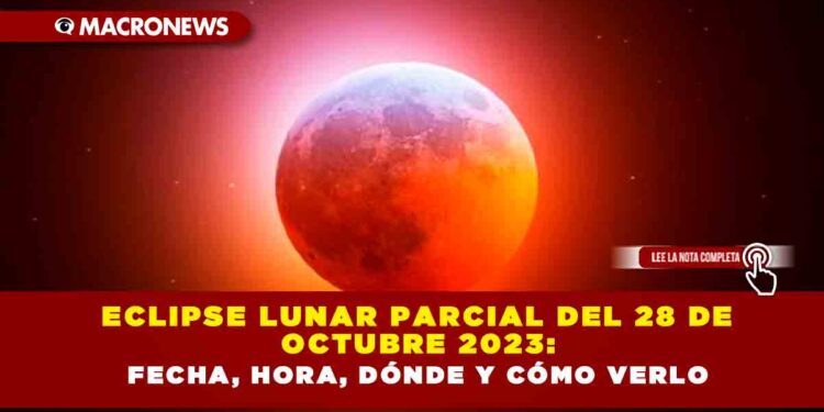 Eclipse lunar parcial del 28 de octubre 2023: fecha, hora, dónde y cómo verlo