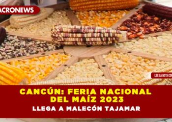 Cancún: Feria Nacional del Maíz 2023 llega a Malecón Tajamar