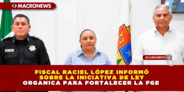 FISCAL RACIEL LÓPEZ INFORMÓ SOBRE LA INICIATIVA DE LEY ORGANICA PARA FORTALECER LA FGE 