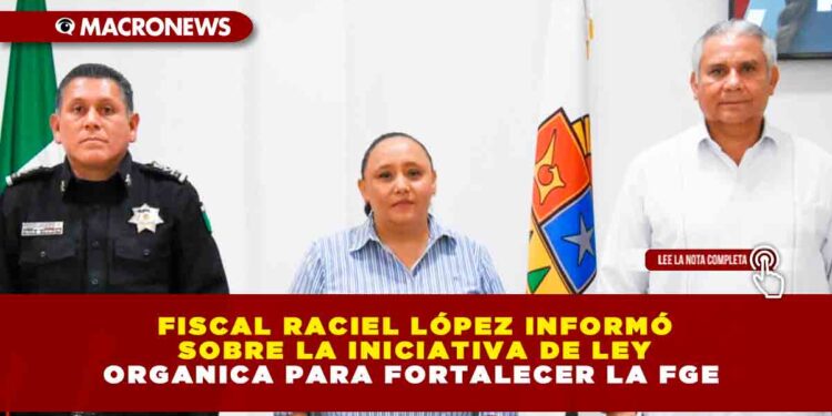 FISCAL RACIEL LÓPEZ INFORMÓ SOBRE LA INICIATIVA DE LEY ORGANICA PARA FORTALECER LA FGE 
