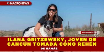 ILANA GRITZEWSKY, JOVEN DE CANCÚN TOMADA COMO REHÉN DE HAMÁS.