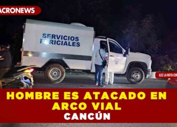 HOMBRE ES ATACADO EN ARCO VIAL CANCÚN