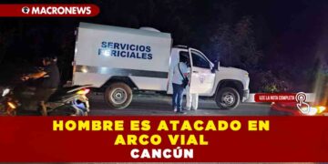 HOMBRE ES ATACADO EN ARCO VIAL CANCÚN