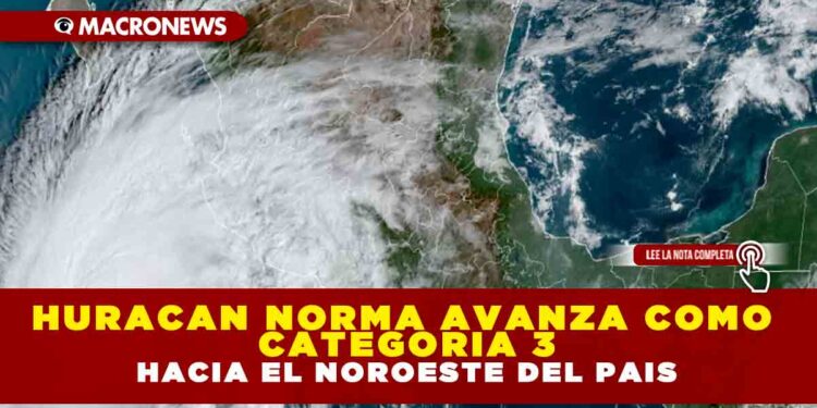 HURACAN NORMA AVANZA COMO CATEGORIA TRES HACIA EL NOROESTE DEL PAIS