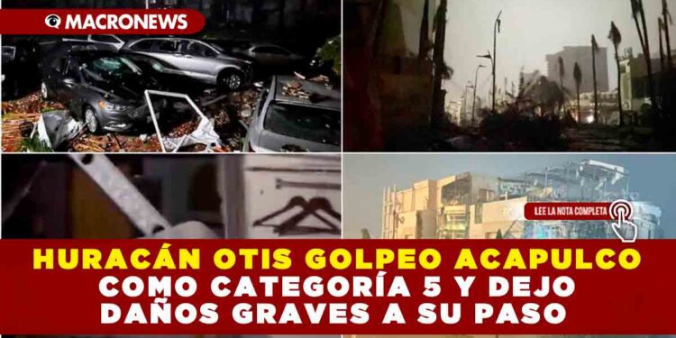 Huracán Otis golpeo Acapulco como categoría 5 y dejo daños graves a su paso